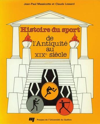 Couverture du livre « Histoire du sport de l'Antiquité au XIXe siècle » de Claude Lessard et Jean-Paul Massicotte aux éditions Pu De Quebec