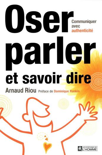 Couverture du livre « Oser parler et savoir dire » de Arnaud Riou aux éditions Editions De L'homme