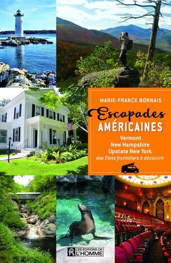 Couverture du livre « Escapades américaines ; Vermont, New Hampshire, Upstate New York » de Marie-France Bornais aux éditions Editions De L'homme