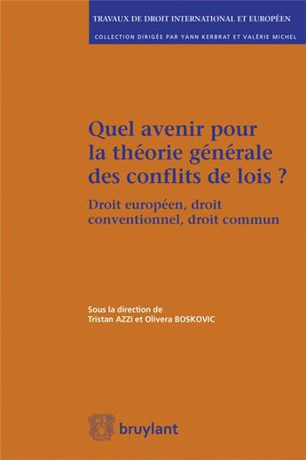 Couverture du livre « Quel avenir pour la théorie générale des conflits de lois ? » de Tristan Azzi et Olivera Boscovic aux éditions Bruylant