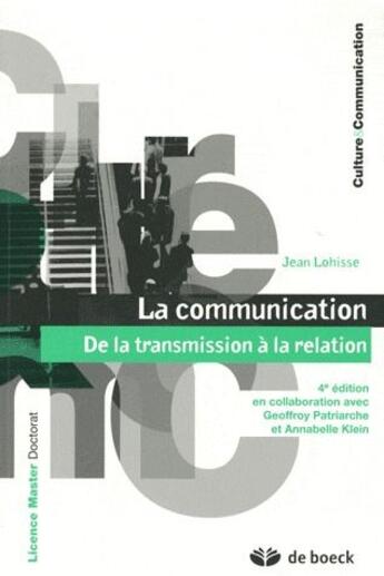Couverture du livre « La communication ; de la transmission à la relation (4e édition) » de Jean Lohisse aux éditions De Boeck Superieur