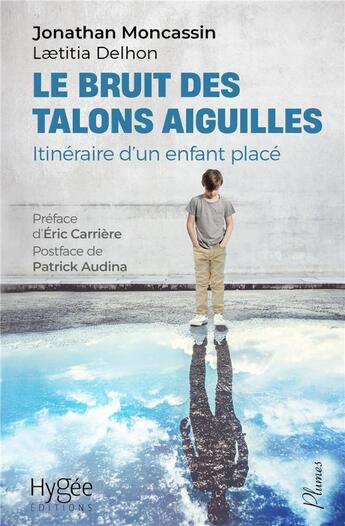 Couverture du livre « Le bruit des talons aiguilles : itinéraire d'un enfant placé » de Laetitia Delhon et Jonathan Moncassin aux éditions Hygee