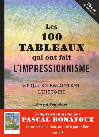 Couverture du livre « Les 100 tableaux qui on fait l'impressionnisme ; et qui en racontent l'histoire » de Pascal Bonafoux aux éditions Chene