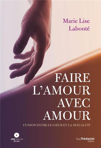 Couverture du livre « Faire l'amour avec amour ; l'union du coeur et de la sexualité » de Marie-Lise Labonte aux éditions Tredaniel