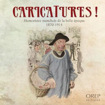 Couverture du livre « Caricatures ; humoristes manchois de la Belle Epoque (1870-1914) » de  aux éditions Orep