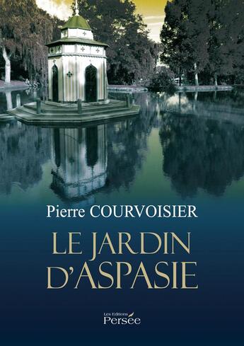 Couverture du livre « Le jardin d'Aspasie » de Pierre Courvoisier aux éditions Persee