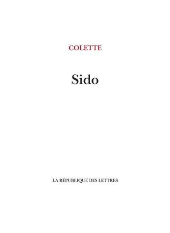 Couverture du livre « Sido » de Colette aux éditions La Republique Des Lettres