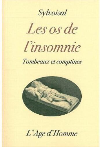 Couverture du livre « Les os de l'insomnie ; tombeaux et comptines » de Sylvoisal aux éditions L'age D'homme