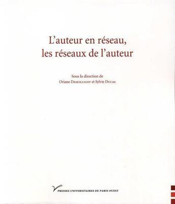 Couverture du livre « L'auteur en réseau, les réseaux de l'auteur » de Sylvie Ducas et Oriane Deseilligny aux éditions Pu De Paris Ouest