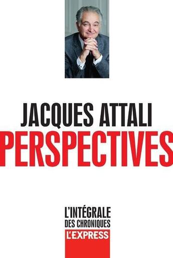 Couverture du livre « Perspectives ; l'intégrale des chroniques l'express » de Jacques Attali aux éditions L'express