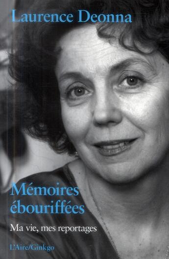 Couverture du livre « Mémoires ébouriffées ; ma vie, mes reportages » de Laurence Deonna aux éditions Ginkgo