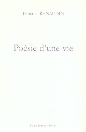 Couverture du livre « Poesie d'une vie » de Florence Renaudin aux éditions France Europe