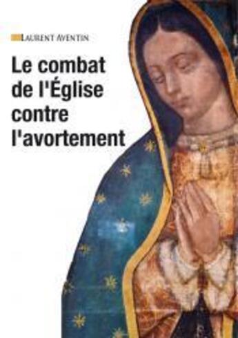 Couverture du livre « Le combat de l'Eglise contre l'avortement » de Laurent Aventin aux éditions Benedictines