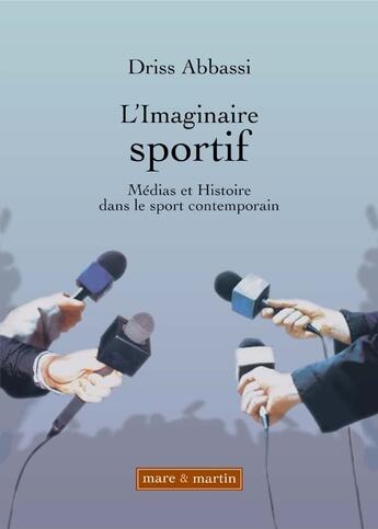 Couverture du livre « L'imaginaire sportif ; médias et histoire dans le sport contemporain » de Abassi Driss aux éditions Mare & Martin