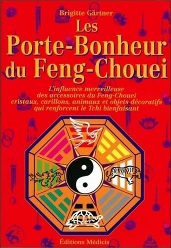 Couverture du livre « Les porte-bonheur du Feng-Chouei -L'influence merveilleuse des accessoires du Feng-Chuei » de Brigitte Gärtner aux éditions Medicis