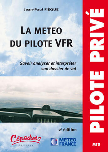 Couverture du livre « La météo du pilote vfr ; savoir analyser et interpréter son dossier de vol (2e édition) » de Jean-Paul Fieque aux éditions Cepadues