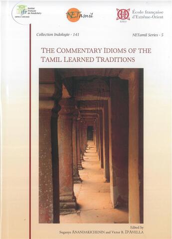 Couverture du livre « The Commentary Idioms of the Tamil Learned Traditions » de Emmanuel Francis et Eva Wilden et Jean-Luc Chevillard aux éditions Ecole Francaise Extreme Orient