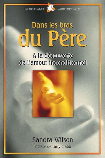 Couverture du livre « Dans les bras du père ; à la découverte de l'amour inconditionnel » de Sandra Wilson aux éditions Farel