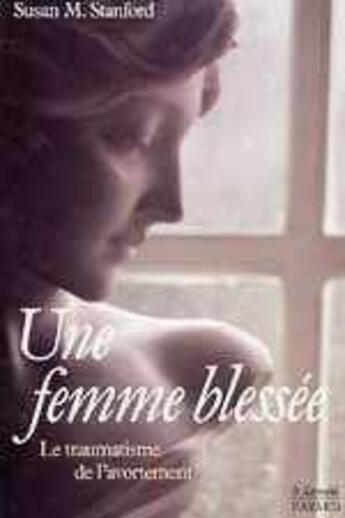 Couverture du livre « Une femme blessee - le traumatisme de l'avortement » de Stanford Susan M. aux éditions Jubile