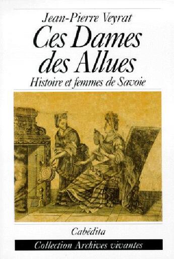 Couverture du livre « Ces Dames Des Allues » de Veyrat/Jean-Pierre aux éditions Cabedita