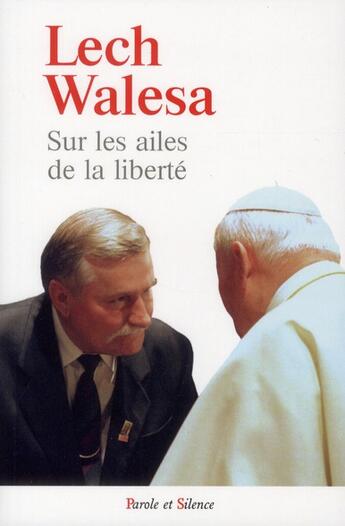 Couverture du livre « Sur Les Ailes De La Liberte » de Lech Walesa aux éditions Parole Et Silence