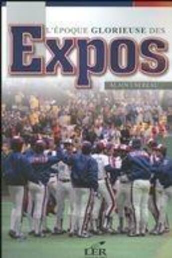 Couverture du livre « L'époque glorieuse des Expos » de Alain Usereau aux éditions Les Editeurs Reunis