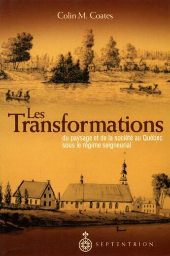 Couverture du livre « Les transformations ; du paysage et de la société au Québec sous le régime seigneurial » de Colin M. Coates aux éditions Pu Du Septentrion