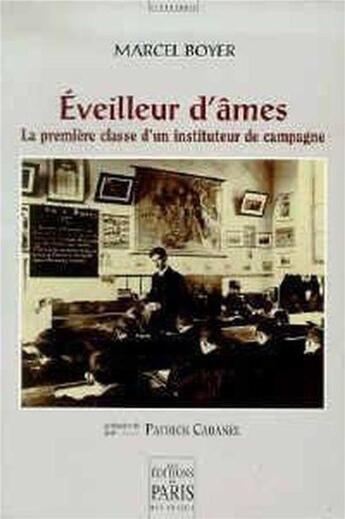 Couverture du livre « Éveilleur d'âmes : La première classe d'un instituteur de campagne » de Boyer Marcel aux éditions Paris