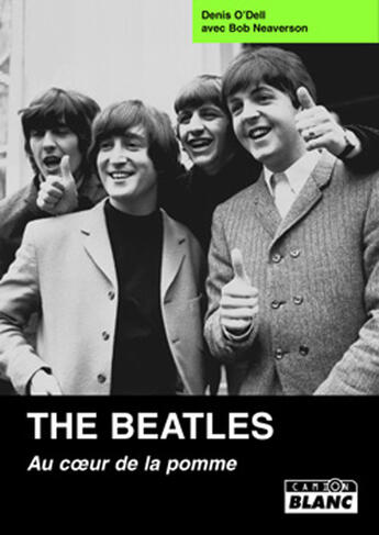 Couverture du livre « The Beatles ; au coeur de la pomme » de Denis O'Dell et Bob Neaverson aux éditions Le Camion Blanc