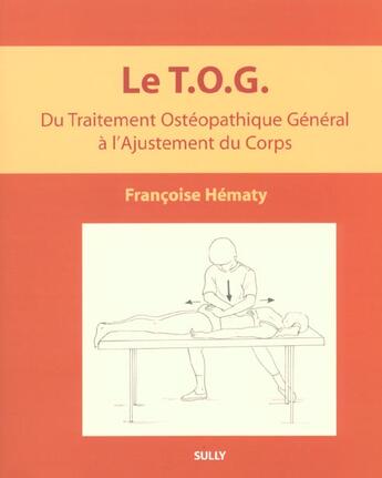 Couverture du livre « T.o.g. du traitement osteopathique general a l'ajustement du corps » de Hematy Francoise aux éditions Sully