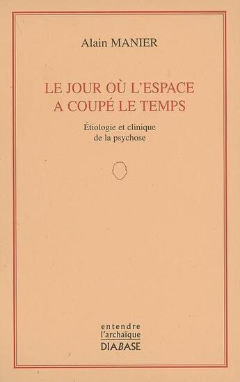 Couverture du livre « Le jour où l'espace a coupé le temps » de Alain Manier aux éditions Diabase