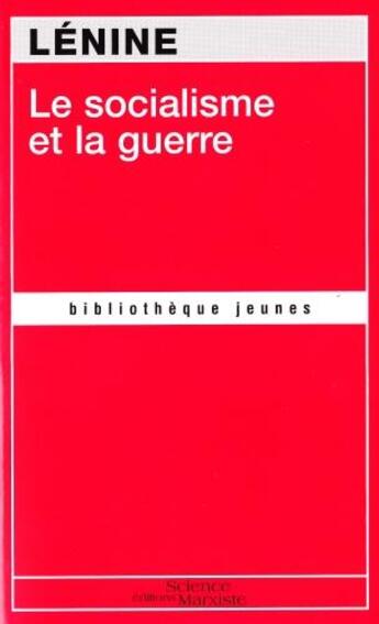 Couverture du livre « Le socialisme et la guerre » de Vladimir Ilitch Lenine aux éditions Science Marxiste