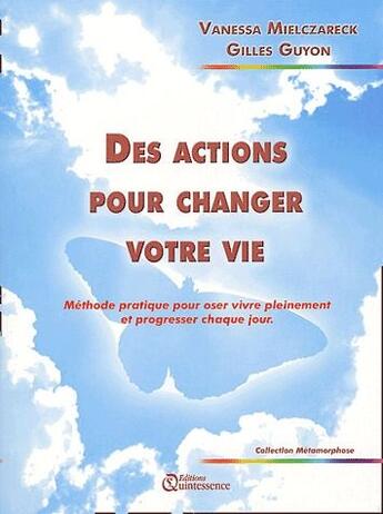 Couverture du livre « Des actions pour changer votre vie ; méthode pratique pour oser vivre pleinement et progresser chaque jour » de Guyon/Mielczareck aux éditions Quintessence