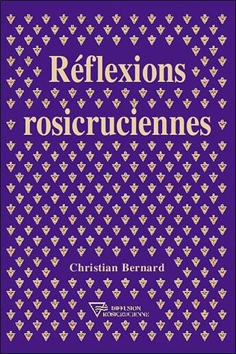 Couverture du livre « Réflexions rosicruciennes » de Christian Bernard aux éditions Diffusion Rosicrucienne