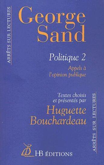 Couverture du livre « George Sand, politique t.2 ; appels à l'opinion publique » de George Sand et Huguette Bouchardeau aux éditions Hb Editions