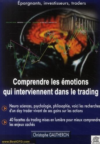 Couverture du livre « Comprendre les émotions qui interviennent dans le trading ; neuros sciences, psychologie, philosophie, voici les recherches d'un day trader vivant de ses gains sur les actions » de Christophe Gautheron aux éditions Edouard Valys