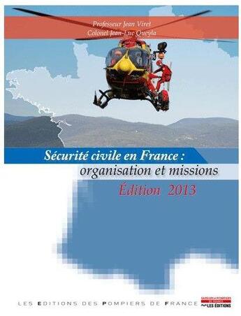 Couverture du livre « Sécurité civile en France ; organisation et missions (édition 2013) » de Jean Viret et Jean-Luc Queyla aux éditions Sapeurs-pompiers De France