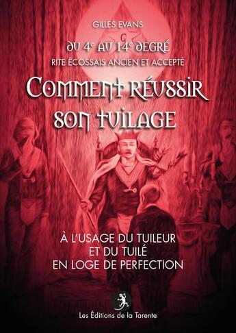 Couverture du livre « Comment reussir son tuilage - a l usage du tuileur et du tuile en loge de perfection - r.e.a.a. » de Evans Gilles aux éditions La Tarente