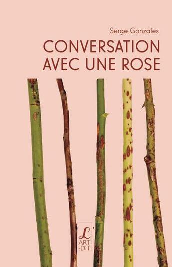 Couverture du livre « Conversation avec une rose » de Serge Gonzales aux éditions L'art Dit