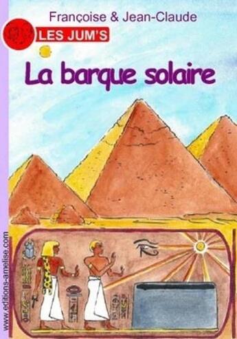 Couverture du livre « Les Jum's T.10 ; la barque solaire » de Jean-Claude et Francoise et Pauline Beau aux éditions Amelise