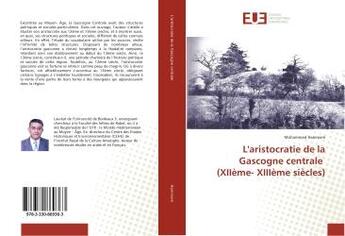 Couverture du livre « L'aristocratie de la gascogne centrale (xiieme- xiiieme siecles) » de Hammam Mohammed aux éditions Editions Universitaires Europeennes