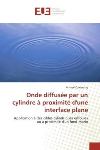 Couverture du livre « Onde diffusee par un cylindre a proximite d'une interface plane - application a des cibles cylindriq » de Coatanhay Arnaud aux éditions Editions Universitaires Europeennes