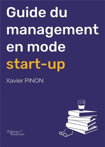 Couverture du livre « Guide du management en mode start-up » de Xavier Pinon aux éditions Baudelaire