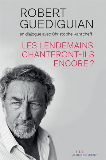 Couverture du livre « Les lendemains peuvent-ils encore chanter (tp) » de Robert Guediguian aux éditions Les Liens Qui Liberent