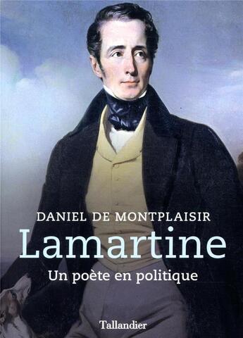 Couverture du livre « Lamartine ; un poète en politique » de Daniel De Montplaisir aux éditions Tallandier