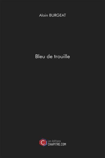 Couverture du livre « Bleu de trouille » de Alain Burgeat aux éditions Chapitre.com