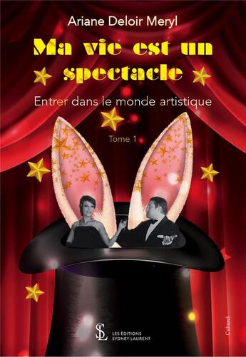 Couverture du livre « Ma vie est un spectacle t.1 : entrer dans le monde artistique » de Ariane Deloir Meryl aux éditions Sydney Laurent