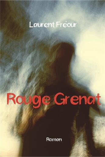 Couverture du livre « Rouge grenat » de Laurent Freour aux éditions Bookelis