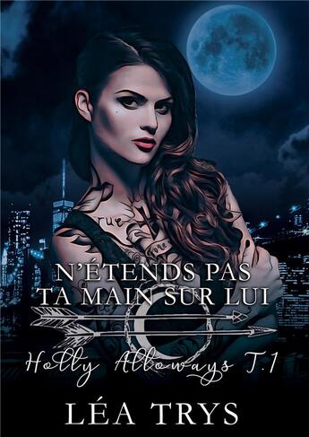 Couverture du livre « Holly Alloways Tome 1 : n'étends pas ta main sur lui » de Lea Trys aux éditions Bookelis