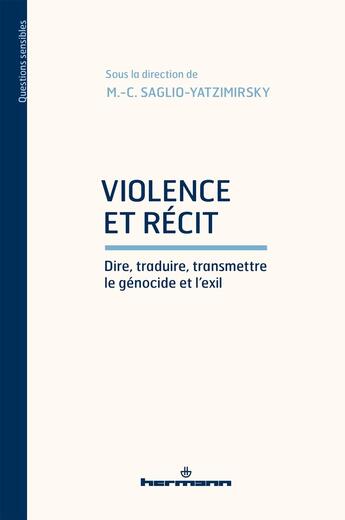 Couverture du livre « Violence et récit : Dire, traduire, transmettre le génocide et l'exil » de Saglio-Yatzimirsky aux éditions Hermann